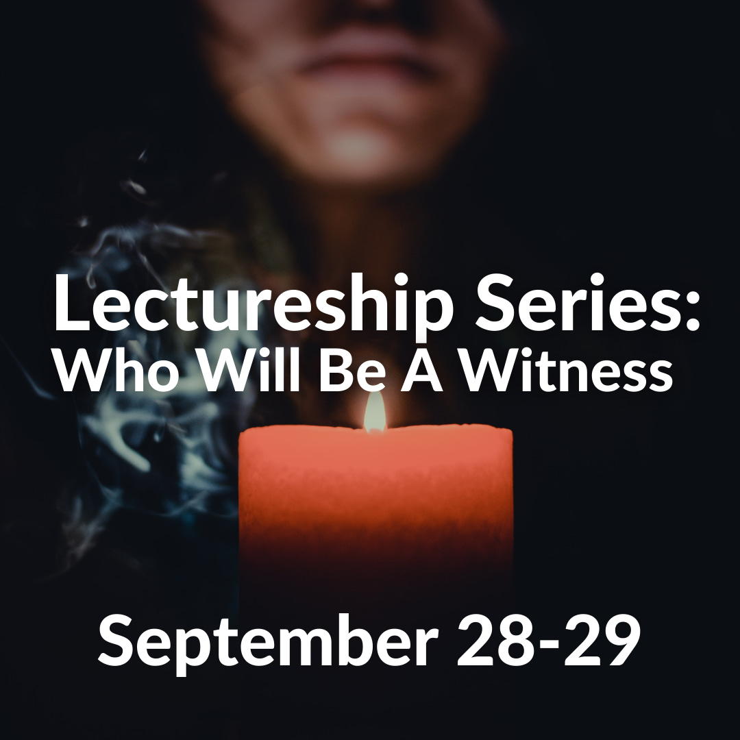 Believers Church Lectureship Series: Who Will Be A Witness. September 28 – 29